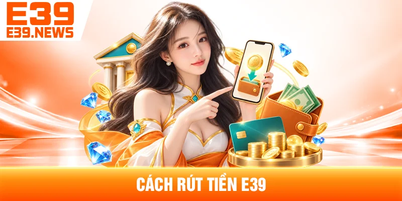 Cách Rút Tiền E39