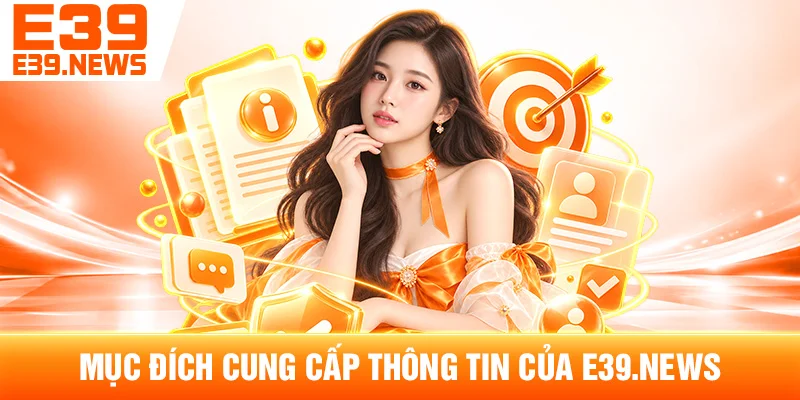 Mục Đích Cung Cấp Thông Tin Của E39.news