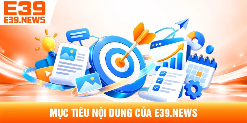Giới Thiệu E39.news: Thông Tin Thương Hiệu E39 2 Mục Tiêu Nội Dung Của E39.news