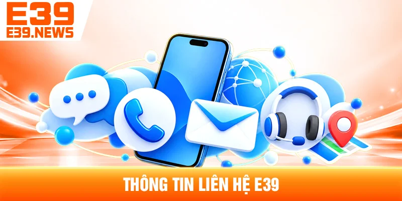 Liên Hệ E39 – Thông Tin Hỗ Trợ Tại E39.news 1 Thông Tin Liên Hệ E39
